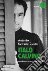 Italo Calvino. Lo scrittore che voleva essere invisibile libro