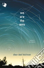 We are the ants. Ediz. italiana libro