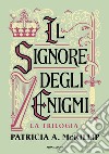 Il signore degli enigmi. La trilogia libro