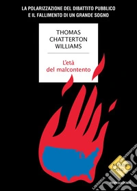L'età del malcontento. La polarizzazione del dibattito pubblico e il fallimento di un grande sogno libro