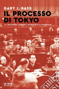 Il processo di Tokyo. La seconda guerra mondiale a giudizio libro