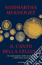 Il canto della cellula. Un'esplorazione della medicina e dell'uomo nuovo libro