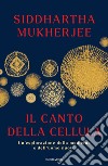Il canto della cellula. Un'esplorazione della medicina e dell'uomo nuovo libro