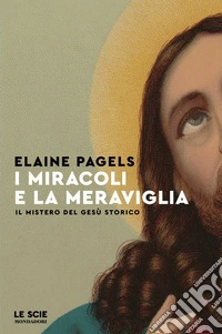 I miracoli e la meraviglia. Il mistero del Gesù storico