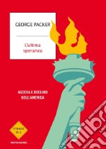 L'ultima speranza. Ascesa e declino dell'America libro