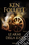 Le armi della luce libro di Follett Ken