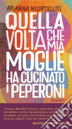 Quella volta che mia moglie ha cucinato i peperoni libro