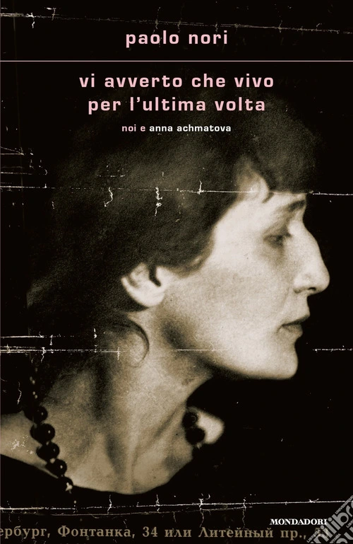 Vi avverto che vivo per l'ultima volta. Noi e Anna Achmatova