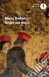 Segni sul muro libro di Bellonci Maria