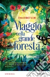 Viaggio nella grande foresta libro