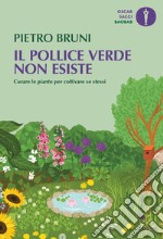 Il pollice verde non esiste. Curare le piante per coltivare se stessi libro