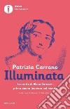 Illuminata. La storia di Elena Lucrezia Cornaro, prima donna laureata nel mondo libro di Carrano Patrizia