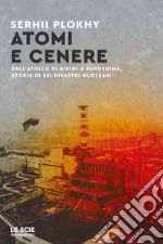 Atomi e cenere. Dall'atollo di Bikini a Fukushima, storia di sei disastri nucleari libro