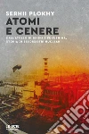 Atomi e cenere. Dall'atollo di Bikini a Fukushima, storia di sei disastri nucleari libro