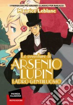 Le avventure di Arsenio Lupin. Ladro gentiluomo. Manga Classici libro