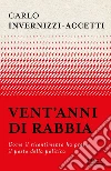 Vent'anni di rabbia. Come il risentimento ha preso il posto della politica libro