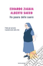 Ho paura delle suore. Fiabe per persone traumatizzate dalla vita libro