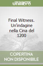 Final Witness. Un'indagine nella Cina del 1200 libro