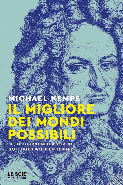 Il migliore dei mondi possibili. Sette giorni nella vita di Gottfried Whilelm Leibniz
