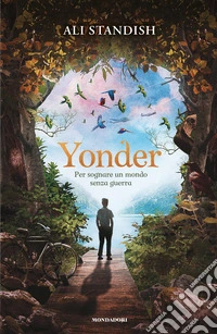 Yonder. Per sognare un mondo senza guerra libro