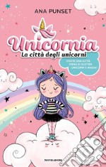 Unicornia. La città degli unicorni. Ediz. a colori libro