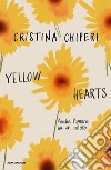 Yellow hearts. Anche l'amore ha un colore libro di Chiperi Cristina