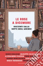 Le rose a dicembre. Racconti dalla notte degli archivi libro