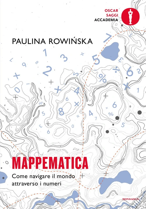 Mappematica. Come navigare il mondo attraverso i numeri