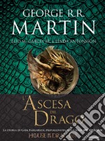 L'ascesa del drago. Una storia illustrata della dinastia Targaryen. Ediz. a colori. Vol. 1 libro