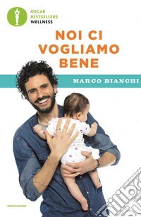 Noi ci vogliamo bene. Gravidanza, allattamento, svezzamento: emozioni, scienza e ricette per mamma, papà e bebè