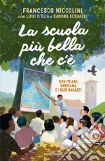 La scuola più bella che c'è. Don Milani, Barbiana e i suoi ragazzi libro