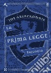 La prima legge. Trilogia: Il richiamo delle spade-Non prima che siano impiccati-L'ultima ragione dei re libro di Abercrombie Joe Rialti E. (cur.)