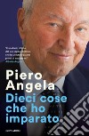 Dieci cose che ho imparato libro di Angela Piero