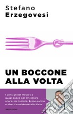 Un boccone alla volta. Combattere a tavola i disturbi alimentari