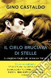 Il cielo bruciava di stelle. La stagione magica dei cantautori italiani libro