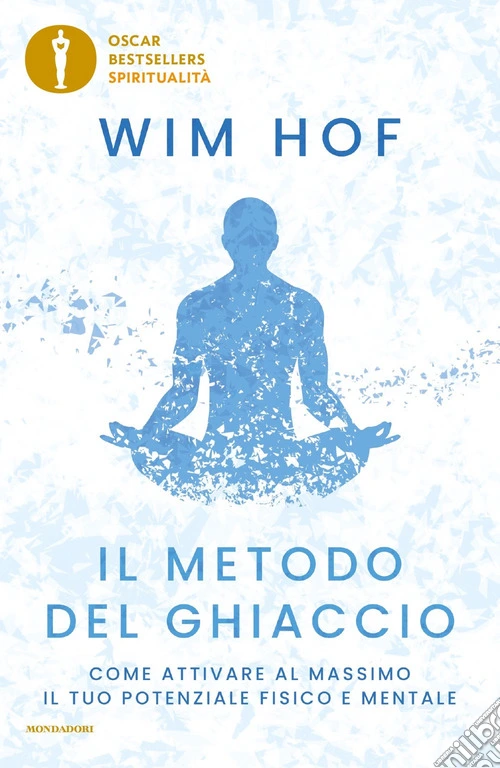 Il metodo del ghiaccio. Come attivare al massimo il tuo potenziale fisico e mentale