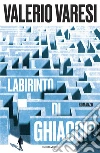 Il labirinto di ghiaccio libro di Varesi Valerio