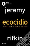Ecocidio. Ascesa e caduta della cultura della carne libro di Rifkin Jeremy