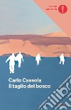 Il taglio del bosco libro di Cassola Carlo; Andreini A. (cur.)