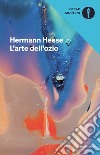 L'arte dell'ozio libro di Hesse Hermann Michels V. (cur.)