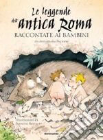 Le leggende dell'antica Roma raccontate ai bambini libro