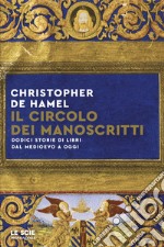 Il circolo dei manoscritti. Dodici storie di libri dal Medioevo a oggi libro