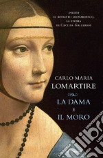 La dama e il Moro. Dietro il ritratto leonardesco, la storia di Cecilia Gallerani libro