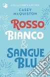 Rosso, bianco & sangue blu. Collector's edition libro