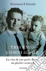 Trecento giorni di sole. La vita di mio padre Rocco, un giudice scomodo libro