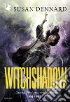 Witchshadow libro di Dennard Susan