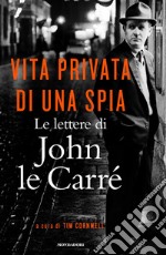 Vita privata di una spia. Le lettere di John le Carré (1945-2000) libro