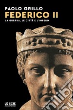 Federico II. La guerra, le città e l'impero libro