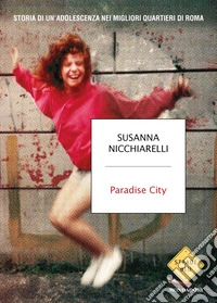 Paradise City. Storia di un'adolescenza nei migliori quartieri di Roma libro