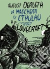 La maschera di Cthulhu e altre orrorifiche ossessioni di H.P. Lovecraft libro